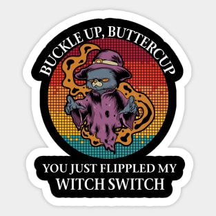 Cat Buckle up buttercup you just flippled my witch Sticker